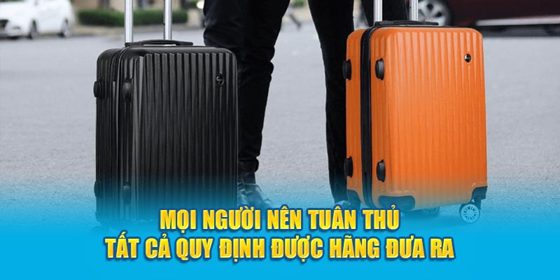 Mọi người nên tuân thủ tất cả quy định được hãng đưa ra