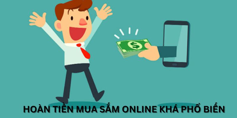 Hoàn tiền mua sắm online không còn quá xa lạ